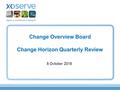 Change Overview Board Change Horizon Quarterly Review 5 October 2015.