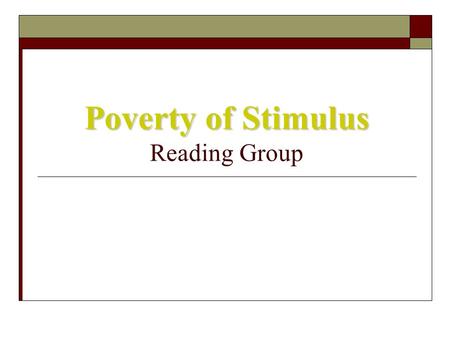 Poverty of Stimulus Poverty of Stimulus Reading Group.