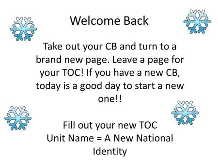 Welcome Back Take out your CB and turn to a brand new page. Leave a page for your TOC! If you have a new CB, today is a good day to start a new one!! Fill.