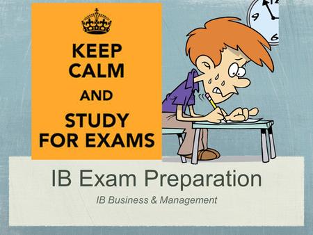 IB Exam Preparation IB Business & Management. Do Now... (2 minutes) Write in your notebook what it means for a business to “grow.” Write three ways in.