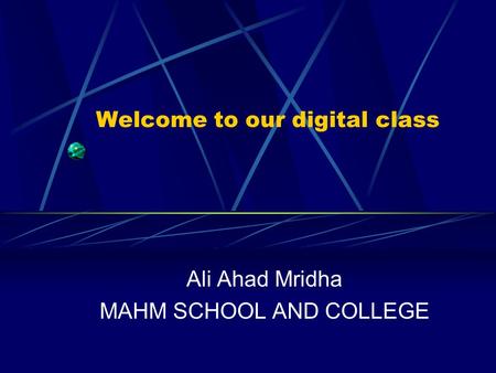 Welcome to our digital class Ali Ahad Mridha MAHM SCHOOL AND COLLEGE.