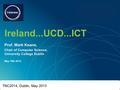 UCD TNC2014, Dublin, May 2013 Ireland...UCD...ICT May 19th 2014 Prof. Mark Keane, Chair of Computer Science, University College Dublin TNC2014.