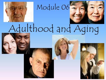 Adulthood and Aging Module 06. Early Adulthood Transitions and the Social Clock Module 6: Adult and Aging.