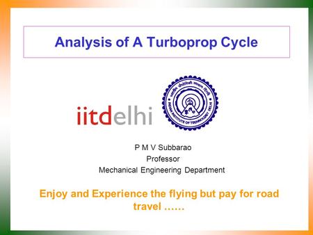 Analysis of A Turboprop Cycle P M V Subbarao Professor Mechanical Engineering Department Enjoy and Experience the flying but pay for road travel ……