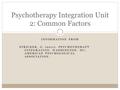 Psychotherapy Integration Unit 2: Common Factors