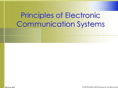 McGraw-Hill © 2008 The McGraw-Hill Companies, Inc. All rights reserved. Principles of Electronic Communication Systems.