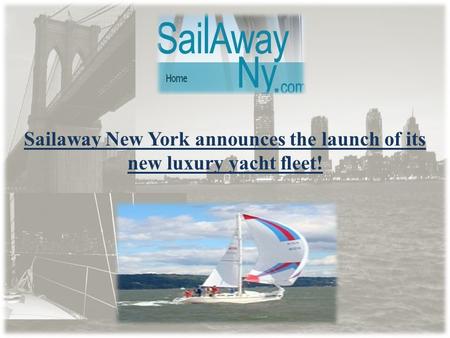 Sailaway New York announces the launch of its new luxury yacht fleet!