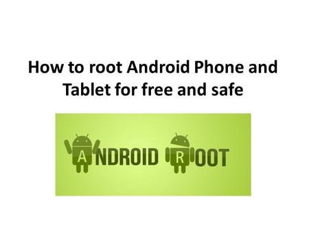 How to root Android Phone and Tablet for free and safe.