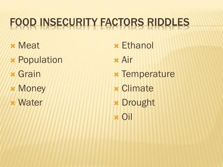  Meat  Population  Grain  Money  Water  Ethanol  Air  Temperature  Climate  Drought  Oil.