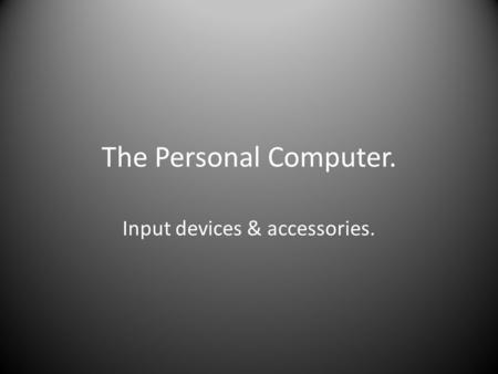 The Personal Computer. Input devices & accessories.