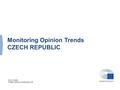 Monitoring Opinion Trends CZECH REPUBLIC DG COMM Public Opinion Monitoring Unit.