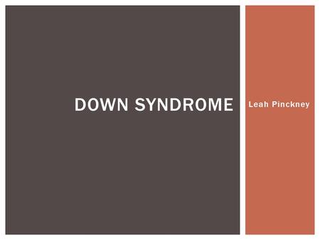 Leah Pinckney DOWN SYNDROME.  What is Down Syndrome?  A genetic disorder caused by abnormal cell division that results in an extra chromosome.  “Trisomy.