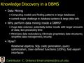 Knowledge Discovery in a DBMS Data Mining Computing models and finding patterns in large databases current major challenge in database systems & large.