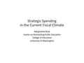 Strategic Spending in the Current Fiscal Climate Marguerite Roza Center on Reinventing Public Education College of Education University of Washington Marguerite.