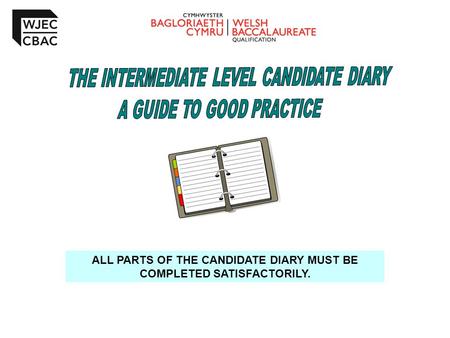 ALL PARTS OF THE CANDIDATE DIARY MUST BE COMPLETED SATISFACTORILY.