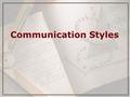 Communication Styles. Linear Style ⋆ Moves communication in a straight line all the way to an end point (1, 2, 3, or A, B, C format). ⋆ Strength is that.