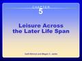 Chapter 5: Leisure Across the Later Life Span 5 Leisure Across the Later Life Span Galit Nimrod and Megan C. Janke C H A P T E R.