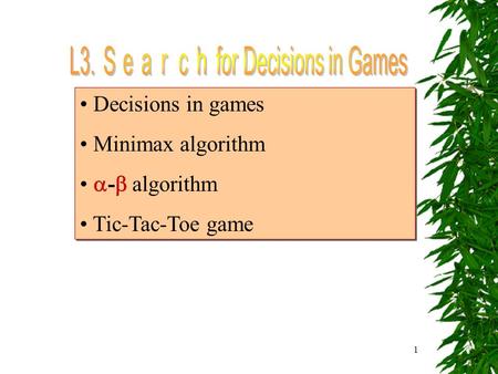 1 Decisions in games Minimax algorithm  -  algorithm Tic-Tac-Toe game Decisions in games Minimax algorithm  -  algorithm Tic-Tac-Toe game.