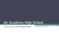 Air Academy High School 2014- 2015 Course Registration.