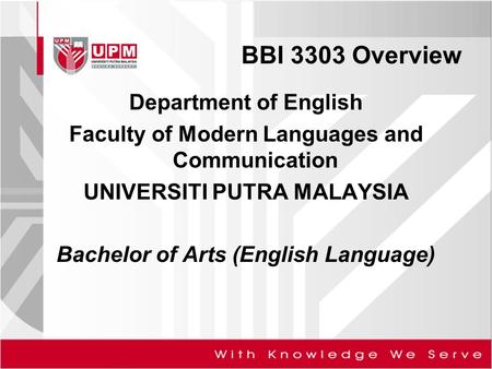 BBI 3303 Overview Department of English Faculty of Modern Languages and Communication UNIVERSITI PUTRA MALAYSIA Bachelor of Arts (English Language)