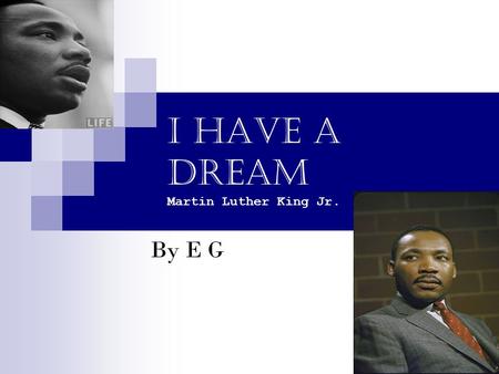 I Have a Dream Martin Luther King Jr. By E G. “And so even though,” And so even though we face the difficulties of today and tomorrow, I still have a.