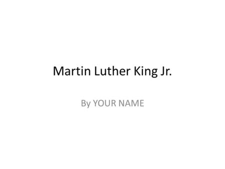 Martin Luther King Jr. By YOUR NAME. Instructions for the Next 2 slides 1. Insert a new slide (use the picture w/ caption layout): Insert another photo.