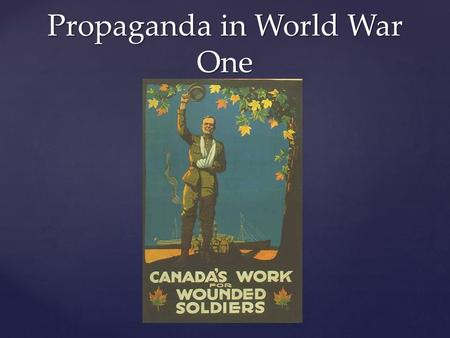 Propaganda in World War One. What is Propaganda? Propaganda is a specific type of message presentation aimed at serving an agenda. At its root, the denotation.