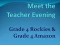 Grade 4 Rockies & Grade 4 Amazon. Introduction The teachers in Grade 4 are: Ms Paula (Grade 4 Rockies) – Team Leader Ms Mahe (Grade 4 Amazon) Ms Marissa.