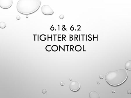 6.1& 6.2 TIGHTER BRITISH CONTROL. Quartering Act Required the colonies to quarter, or house, British soldiers and provide them with supplies.