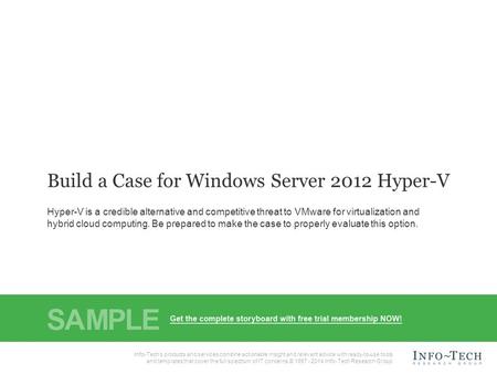 Info-Tech Research Group1 Build a Case for Windows Server 2012 Hyper-V Hyper-V is a credible alternative and competitive threat to VMware for virtualization.