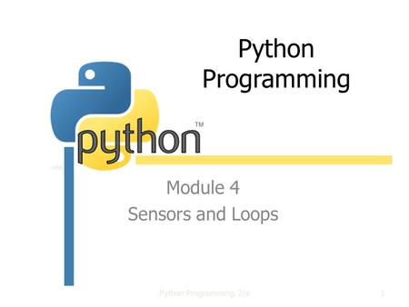 Python Programming Module 4 Sensors and Loops Python Programming, 2/e1.