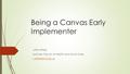 Being a Canvas Early Implementer Lolita Alfred Lecturer, Faculty of Health and Social Care