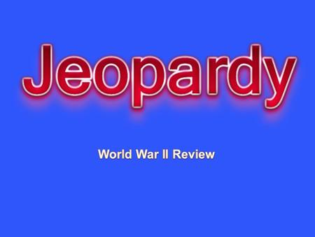 Hitler’s Lightning War Japan: Pearl Harbor The Holocaust The Allied Victory Europe and Japan in Ruins Mystery 10 20 30 40 50.