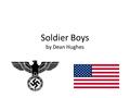 Soldier Boys by Dean Hughes. Plot The story is about to young men who are in opposite armies in WW2. The story revolves around the battle the two end.