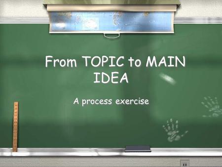 From TOPIC to MAIN IDEA A process exercise. Go to the number that matches your number! 1. Read the article. Write the TOPIC! 2. Read the article. Fix.