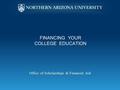 FINANCING YOUR COLLEGE EDUCATION Office of Scholarships & Financial Aid.