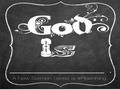 Being the family of God Christians have been adopted into the family of God. When we receive Christ, we are taken in. An act of grace and mercy—God.