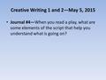 Creative Writing 1 and 2—May 5, 2015 Journal #4—When you read a play, what are some elements of the script that help you understand what is going on?