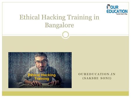 OUREDUCATION.IN (SAKSHI SONI) Ethical Hacking Training in Bangalore.