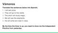 Vámonos Translate the sentences below into Spanish. 1. I will eat pizza. 2. They will go to the castle. 3. The witch will study magic. 4. We will see the.