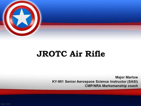 JROTC Air Rifle Major Marlow KY-951 Senior Aerospace Science Instructor (SASI) CMP/NRA Marksmanship coach.