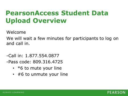 Welcome We will wait a few minutes for participants to log on and call in. -Call in: 1.877.554.0877 -Pass code: 809.316.4725 *6 to mute your line #6 to.