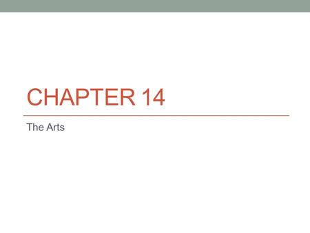 CHAPTER 14 The Arts. What is Art? Arts include the visual, written word, oral word, music and performance Art - forms of creative expression guided by.