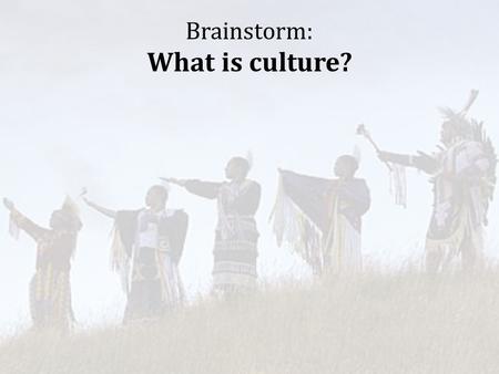 Brainstorm: What is culture?. Today’s Agenda: 1.Class Discussion: What is culture? What is our culture? What is your individual culture? What is Native.