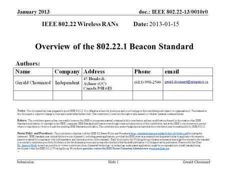 Doc.: IEEE 802.22-13/0010r0 Submission January 2013 Gerald ChouinardSlide 1 Overview of the 802.22.1 Beacon Standard IEEE 802.22 Wireless RANs Date: 2013-01-15.