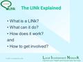 L ocal I nvolvement N etwor k Improve your Health and Social Care Services The LINk Explained What is a LINk? What can it do? How does it work? and How.