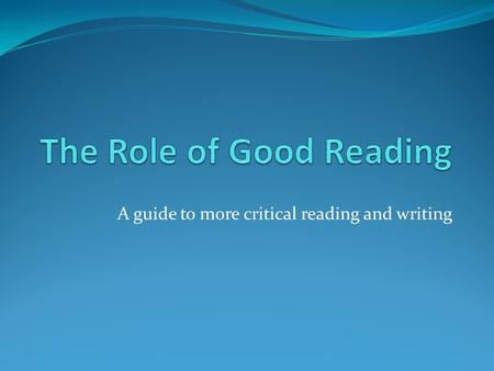 A guide to more critical reading and writing. Writing about literature begins with reading What is “good reading”? Not necessarily fast reading About.