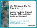 © Copyright Neuromed Why Things Are The Way They Are.... Monitoring, Data Chain of Custody, CRFs and Other Mysteries Revealed Christopher C. Gallen, M.D.,