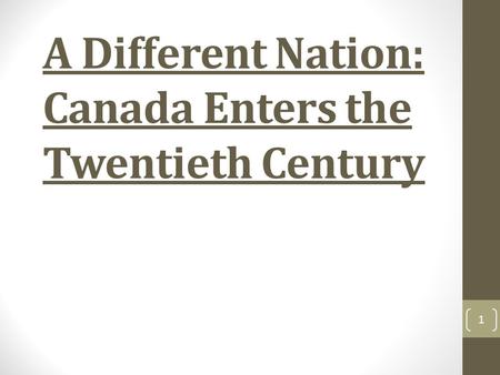 A Different Nation: Canada Enters the Twentieth Century 1.