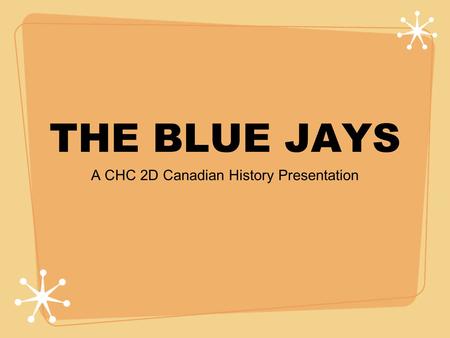 THE BLUE JAYS A CHC 2D Canadian History Presentation.